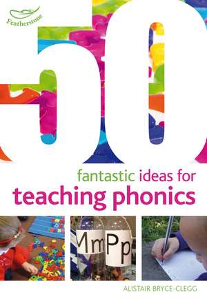 50 Fantastic Ideas for Teaching Phonics de Alistair Bryce-Clegg