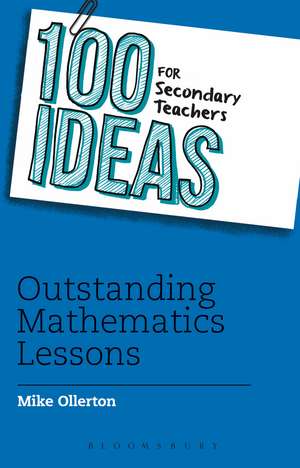 100 Ideas for Secondary Teachers: Outstanding Mathematics Lessons de Mike Ollerton