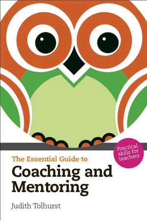 Essential Guide to Coaching and Mentoring, The de Judith Tolhurst