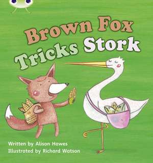 Bug Club Phonics - Phase 3 Unit 10: Brown Fox Tricks Stork de Alison Hawes