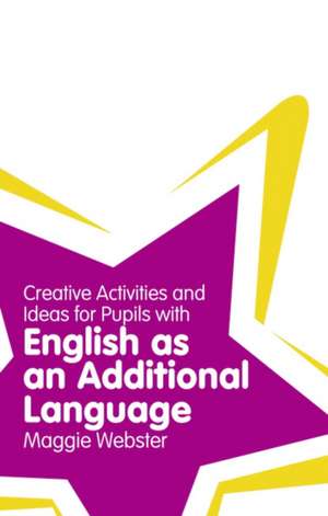 Creative Activities and Ideas for Pupils with English as an Additional Language de Maggie Webster