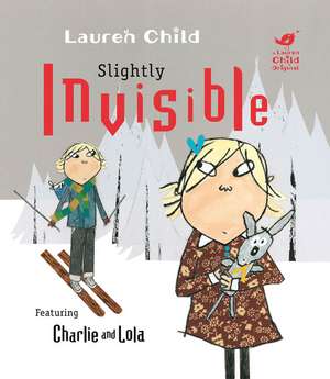 Charlie and Lola: Slightly Invisible de Lauren Child