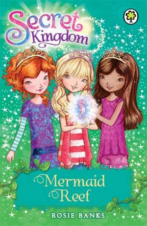 Secret Kingdom: Mermaid Reef de Rosie Banks