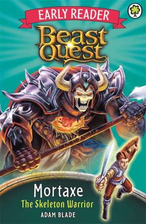 Beast Quest Early Reader: Mortaxe the Skeleton Warrior de Adam Blade