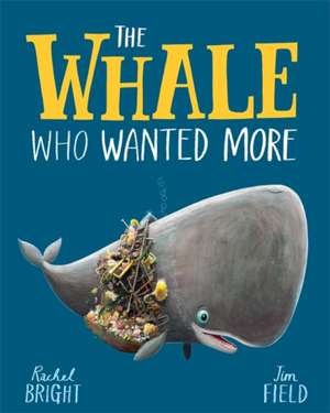 The Whale Who Wanted More de Rachel Bright