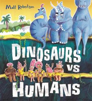 Dinosaurs vs Humans de Matt Robertson