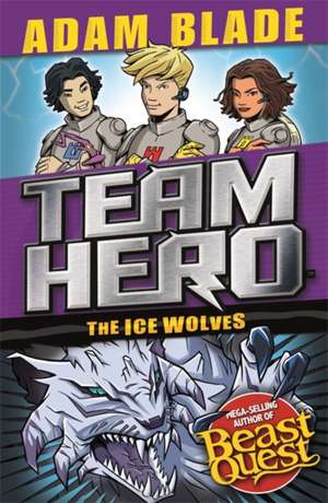 Team Hero: The Ice Wolves de Adam Blade