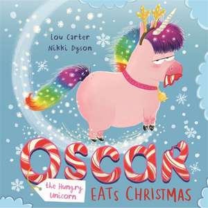 Oscar the Hungry Unicorn Eats Christmas de Lou Carter