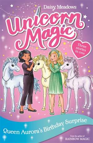 Unicorn Magic: Queen Aurora's Birthday Surprise de Daisy Meadows