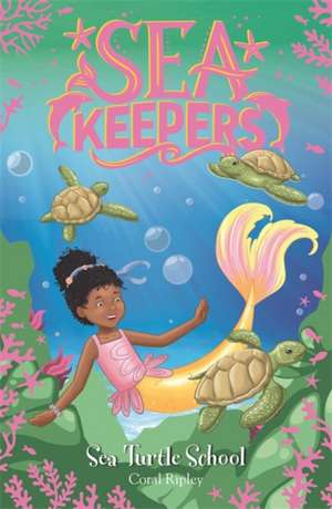 Sea Keepers: Sea Turtle School de Coral Ripley