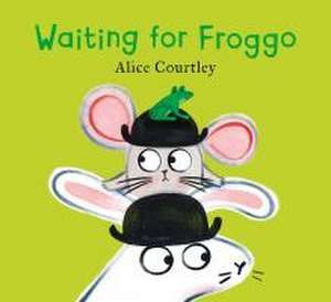 Waiting For Froggo de Alice Courtley