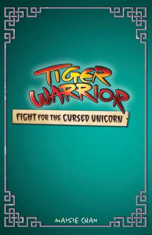 Tiger Warrior: Fight for the Cursed Unicorn de Maisie Chan