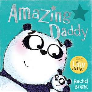 Amazing Daddy: The perfect gift for Father's Day and beyond, from the bestselling author of The Lion Inside de Rachel Bright