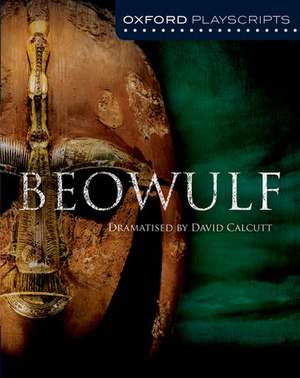 Oxford Playscripts: Beowulf de David Calcutt