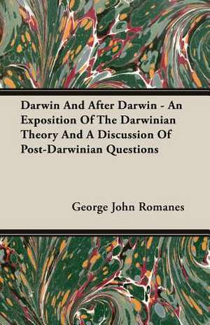 Darwin and After Darwin - An Exposition of the Darwinian Theory and a Discussion of Post-Darwinian Questions: And What Came of It (a Literary Episode) de George John Romanes