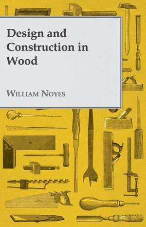 Design and Construction in Wood de William Noyes