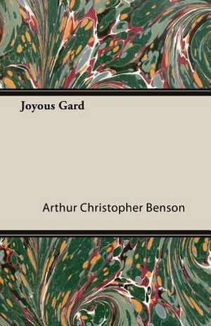 Joyous Gard de Arthur Christopher Benson