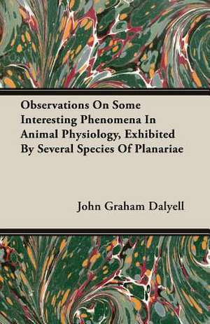 Observations on Some Interesting Phenomena in Animal Physiology, Exhibited by Several Species of Planariae: The Constitution a Charter of Freedom, and Not a Covenant with Hel de John Graham Dalyell