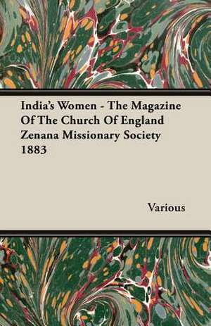 India's Women - The Magazine of the Church of England Zenana Missionary Society 1883: A Synopsis, with Characters, of the Genera, and an Enumeration of the Species of Ferns, with Synonymes, References, Et de various