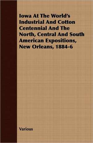 Iowa at the World's Industrial and Cotton Centennial and the North, Central and South American Expositions, New Orleans, 1884-6: Ultima Thule - Part II de various