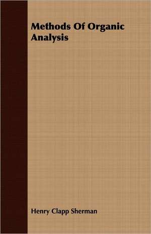 Methods of Organic Analysis: Fuel, Fire-Clays, Copper, Zinc, Brass, de Henry Clapp Sherman