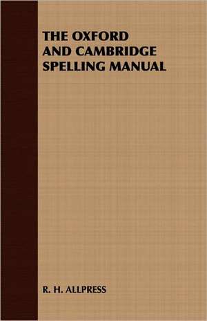 The Oxford and Cambridge Spelling Manual de H. Allpress R. H. Allpress