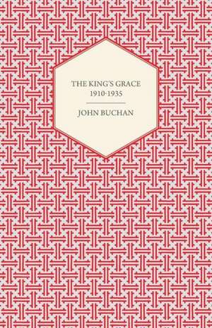 The King's Grace 1910-1935 de Buchan John Buchan