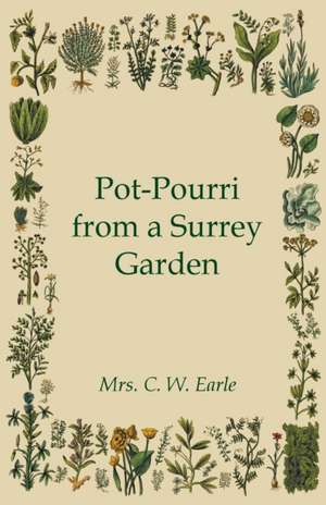 Pot-Pourri from a Surrey Garden de MRS. C.W. EARLE