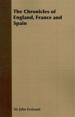 The Chronicles of England, France and Spain de John Froissart