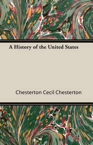 A History of the United States de Chesterton Cecil Chesterton