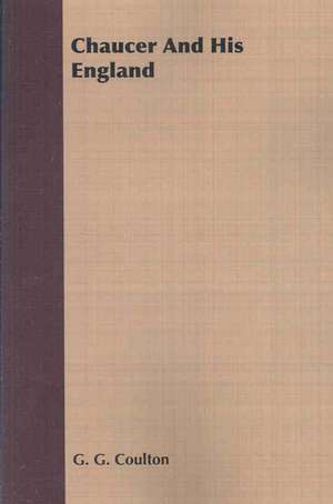 Chaucer and His England: Monastery, Mansion, Hospital, School by Gerald S. Davis de G. G. Coulton