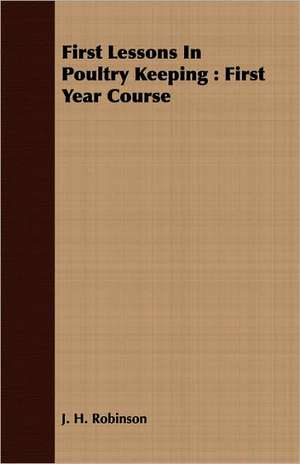 First Lessons in Poultry Keeping de J. H. Robinson