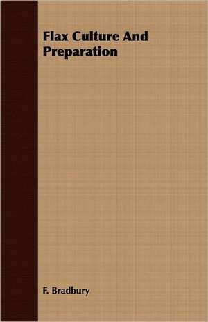 Flax Culture and Preparation de F. Bradbury