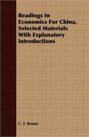 Readings in Economics for China, Selected Materials with Explanatory Introductions: Dictated Portions of the Lectures of Hermann Lotze de C. F. Remer