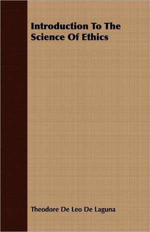 Introduction to the Science of Ethics: For Raising Heavy Bodies, for the Erection of Buildings, and for Hoisting Goods de Theodore De Leo De Laguna