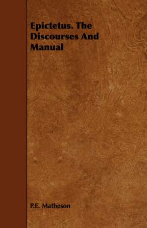 Epictetus. the Discourses and Manual: Or, Thermodynamics from an Engineer's Standpoint, and the Reversibility of Thermodynamics de P. E. Matheson