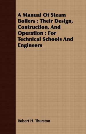 A Manual of Steam Boilers: For Technical Schools and Engineers de Robert H. Thurston