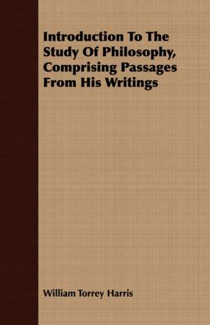 Introduction to the Study of Philosophy, Comprising Passages from His Writings: An Anglo-Saxon Reader, with Philological Notes, a Brief Grammar, and a Vocabulary de William Torrey Harris