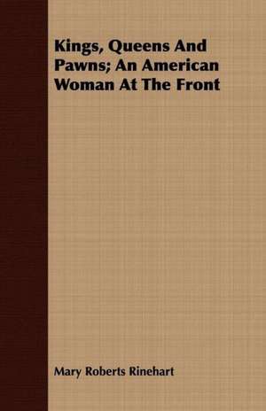 Kings, Queens and Pawns; An American Woman at the Front de Mary Roberts Rinehart