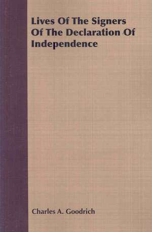 Lives of the Signers of the Declaration of Independence: Its History & Spirit de Charles A. Goodrich