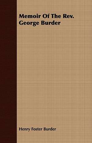 Memoir of the REV. George Burder: For Every Day in the Year de Henry Foster Burder