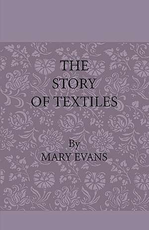 The Story of Textiles de Mary Evans