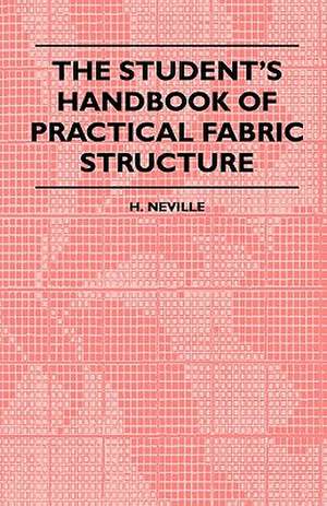 The Student's Handbook Of Practical Fabric Structure de H. Neville