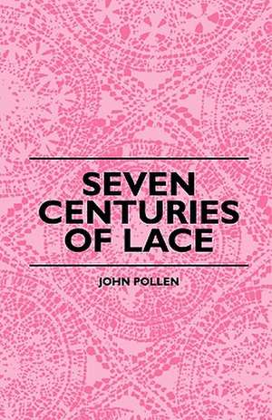 Seven Centuries Of Lace de John Pollen