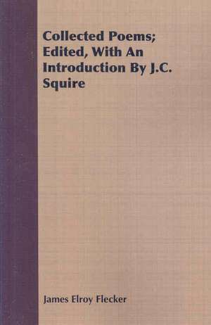 Collected Poems; Edited, with an Introduction by J.C. Squire: A View of Modern Anglicanism de James Elroy Flecker