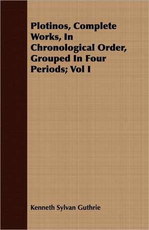 Plotinos, Complete Works, in Chronological Order, Grouped in Four Periods; Vol I: How to Identify Them de Kenneth Sylvan Guthrie