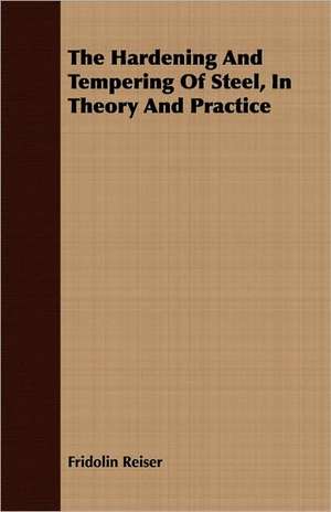 The Hardening and Tempering of Steel, in Theory and Practice: Or, the Curse and the Cure of Strong Drink de Fridolin Reiser