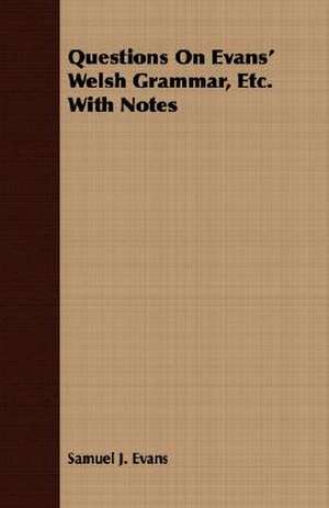 Questions on Evans' Welsh Grammar, Etc. with Notes de Samuel J. Evans