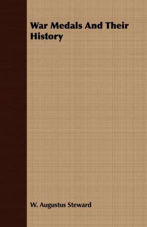 War Medals and Their History: The Curious Customs, Traditions, and Legends of the North American Indians de W. Augustus Steward