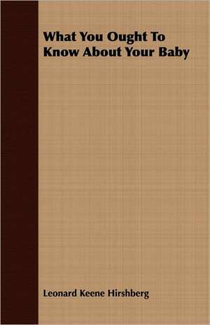 What You Ought to Know about Your Baby: Being a Text of the Laws of Howel the Good; Namely the British Museum Harleian Ms. 4353 of the 13th Century de Leonard Keene Hirshberg
